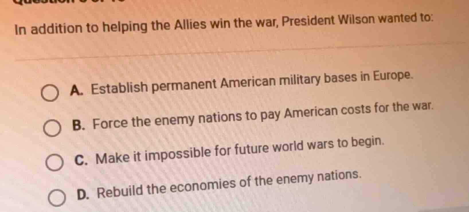 in addition to helping the allies win the war, president wilson wanted …