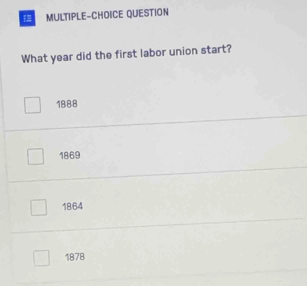 multiple-choice question what year did the first labor union start? 188…