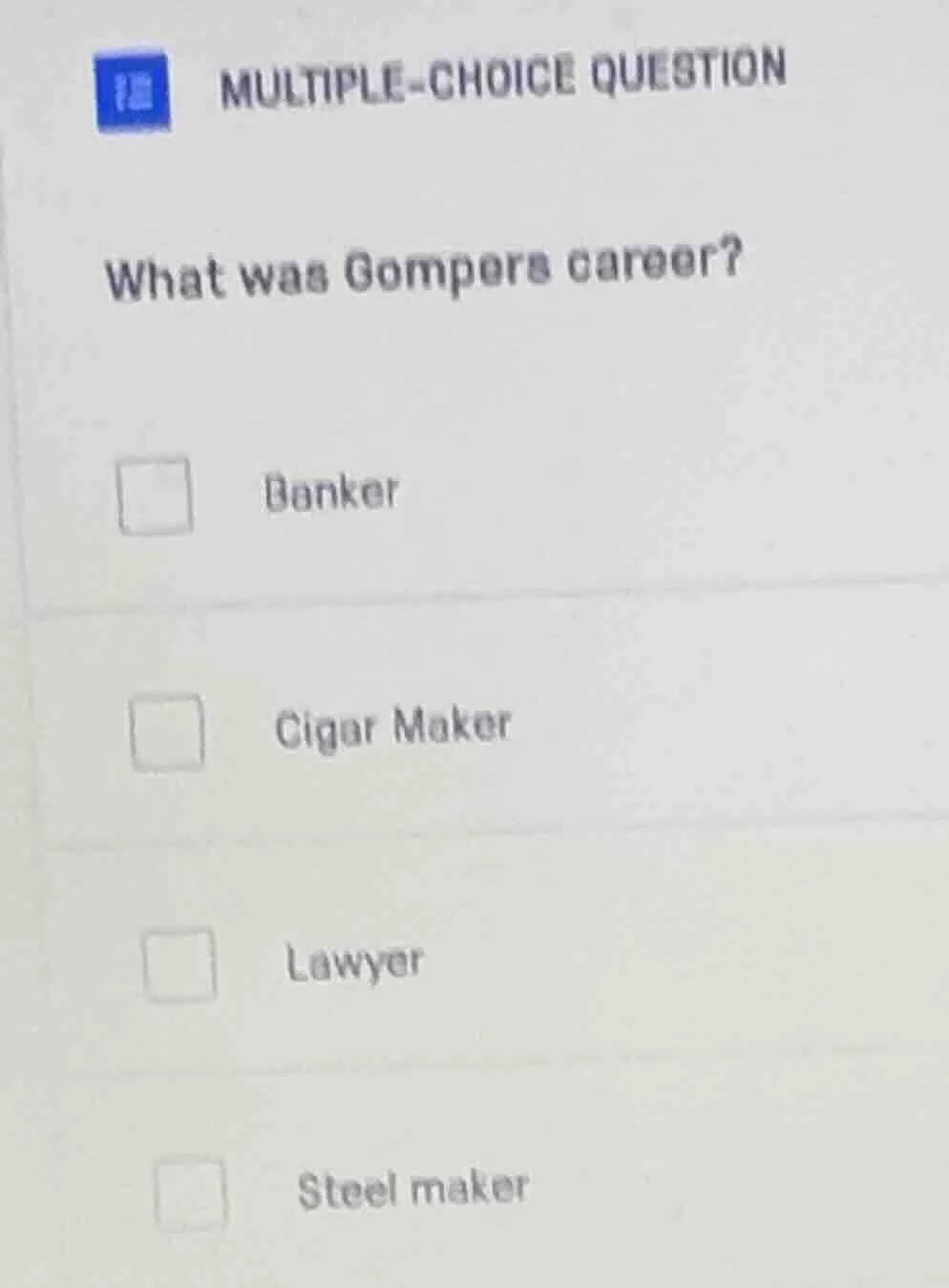 multiple-choice question what was gompers career? banker cigar maker la…