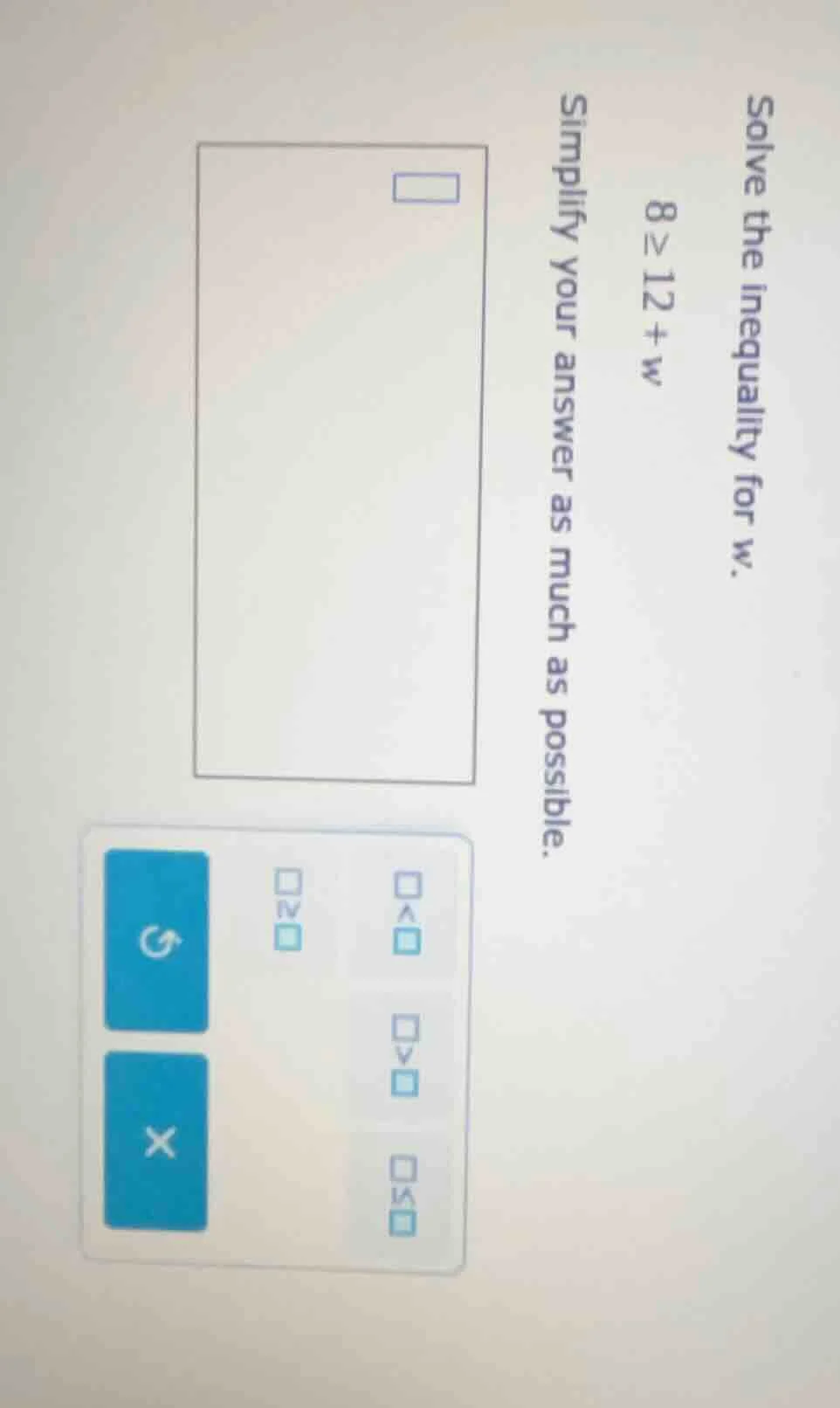 solve the inequality for w. 8 ≥ 12 + w simplify your answer as much as …