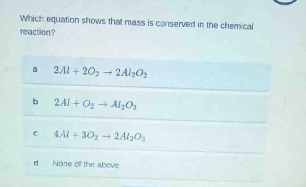 which equation shows that mass is conserved in the chemical reaction? a…
