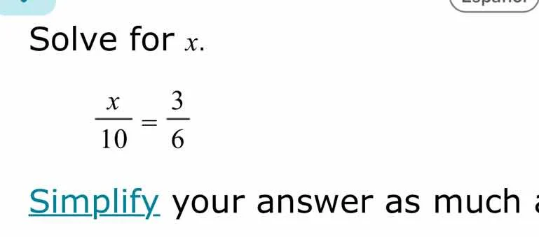 solve for x. \\frac{x}{10} = \\frac{3}{6} simplify your answer as much a