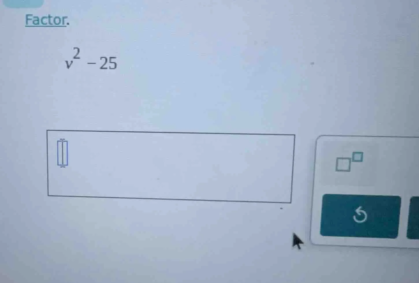 factor. $v^2 - 25$