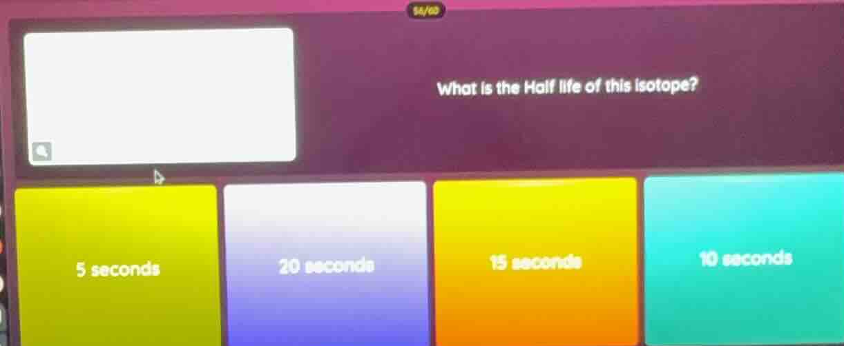 what is the half life of this isotope? 5 seconds 20 seconds 15 seconds …