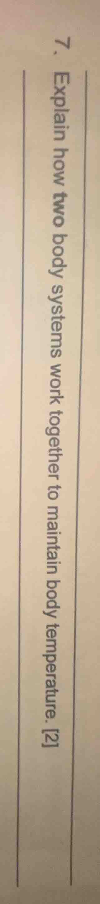 7. explain how two body systems work together to maintain body temperat…