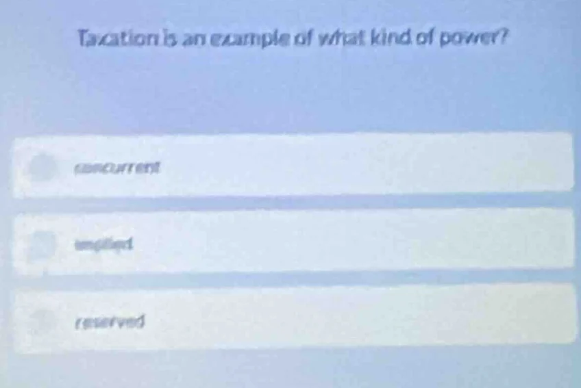 taxation is an example of what kind of power? (concurrent) implied rese…