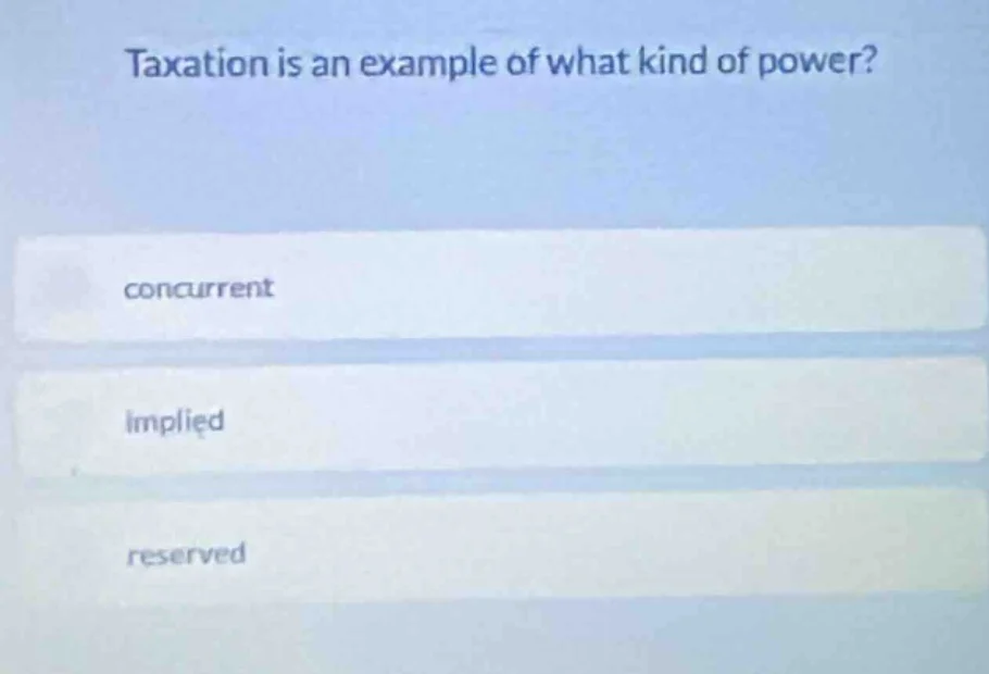 taxation is an example of what kind of power? concurrent implied reserv…