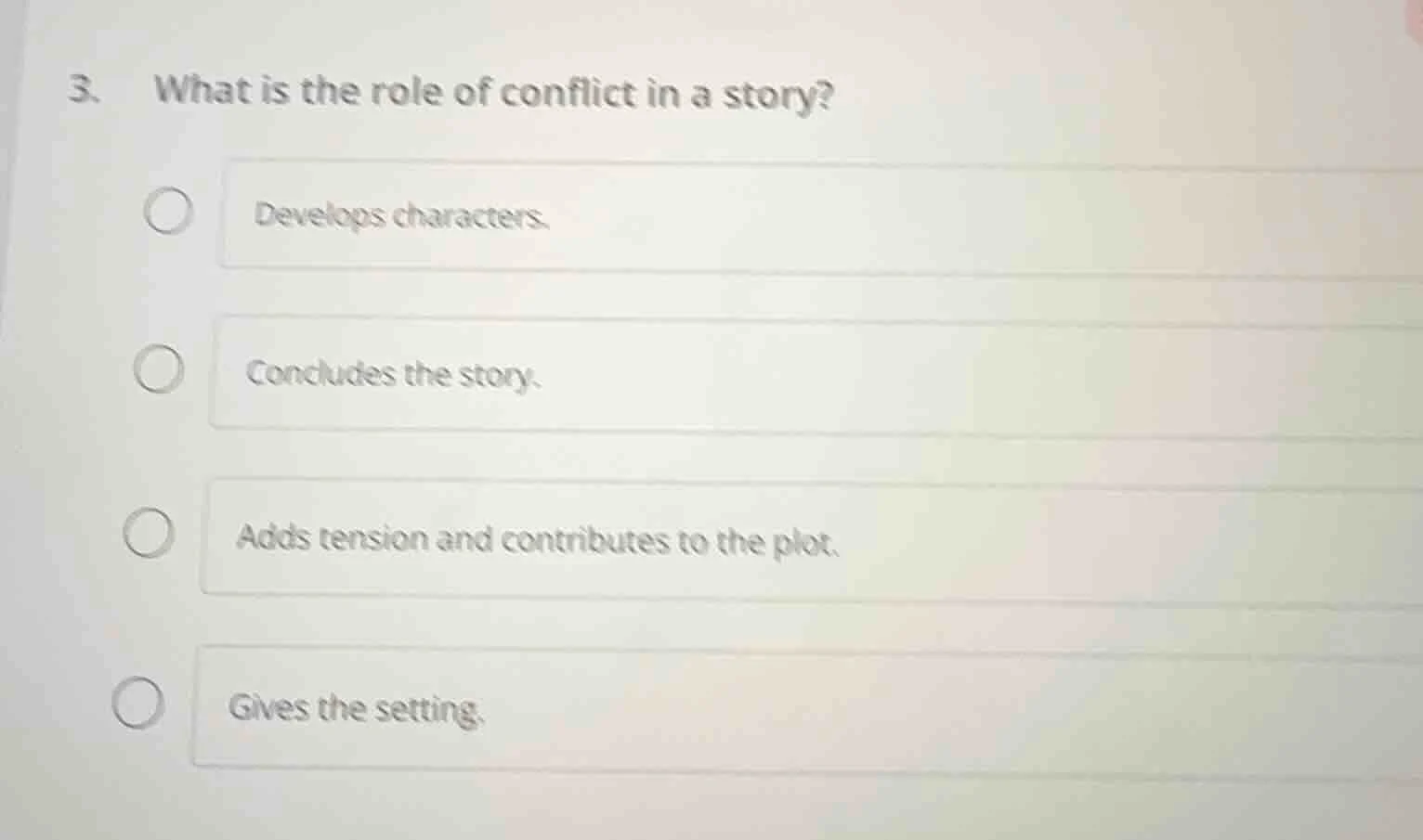 3. what is the role of conflict in a story? develops characters. conclu…