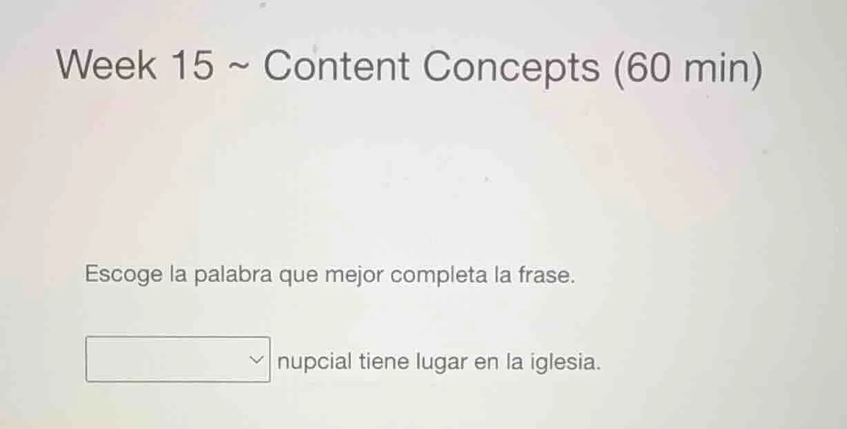week 15 ~ content concepts (60 min) escoge la palabra que mejor complet…