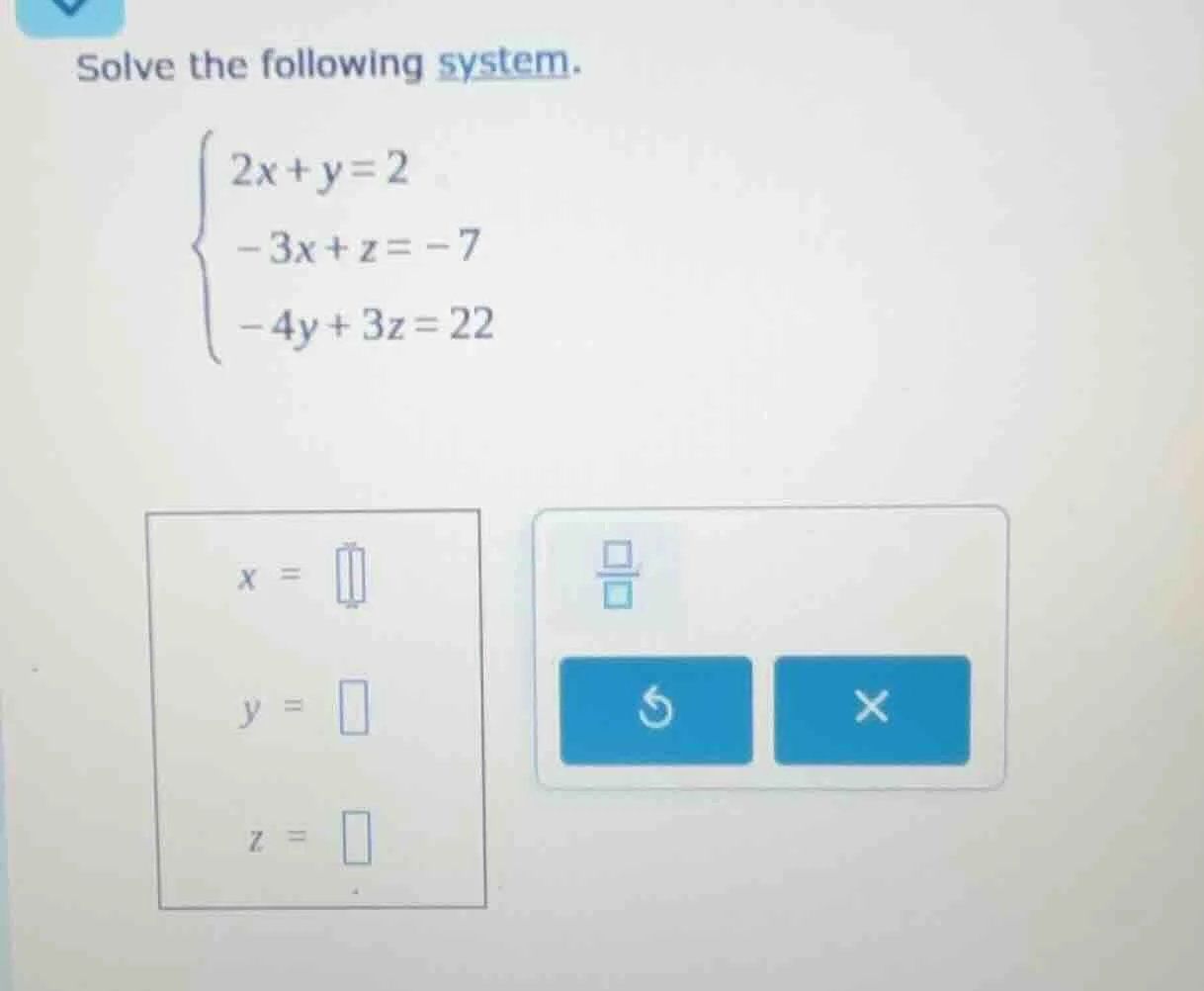 solve the following system.\\begin{cases}2x + y = 2\\\\-3x + z = -7\\\\…