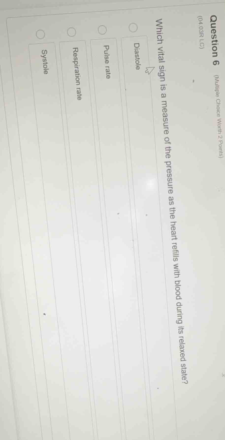 question 6 (multiple choice worth 2 points) (04.03r lc) which vital sig…