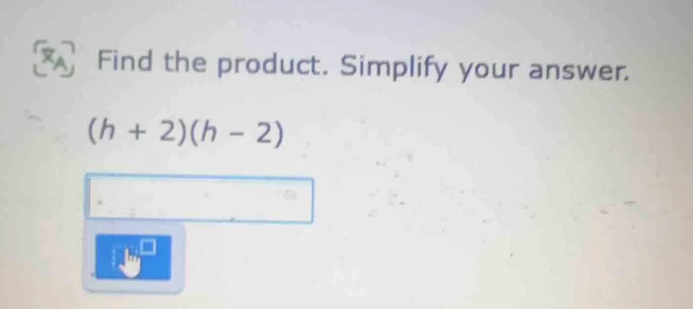 find the product. simplify your answer. (h + 2)(h - 2)