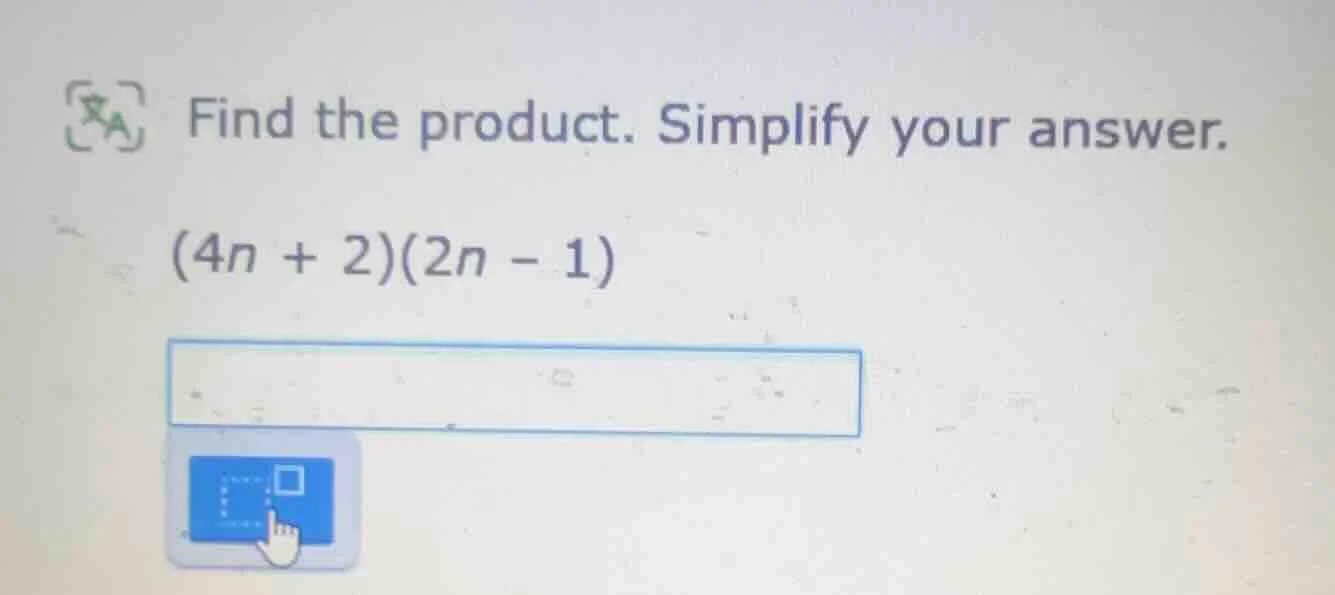 find the product. simplify your answer. (4n + 2)(2n - 1)