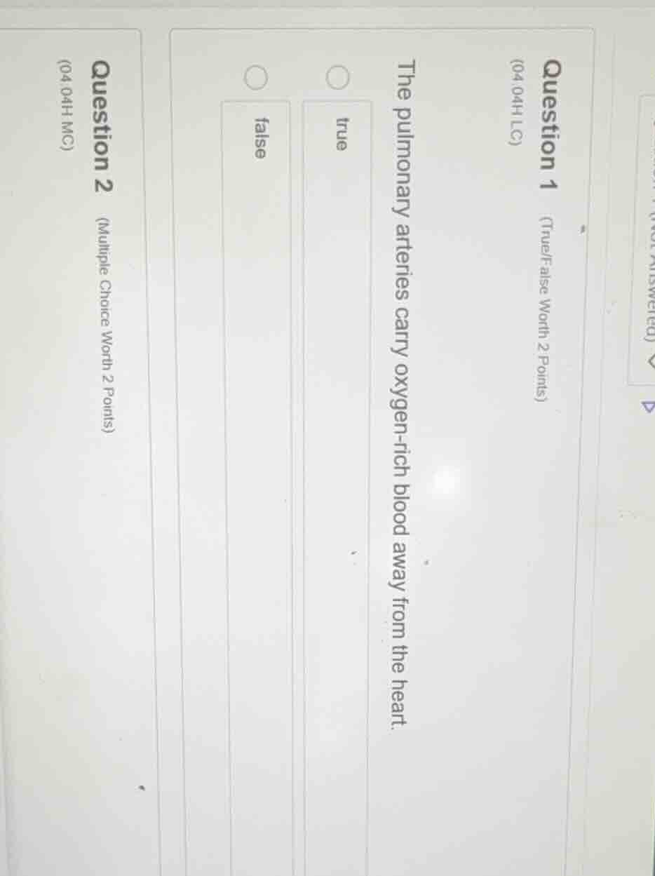 question 1 (04.04h lc) (true/false worth 2 points) the pulmonary arteri…