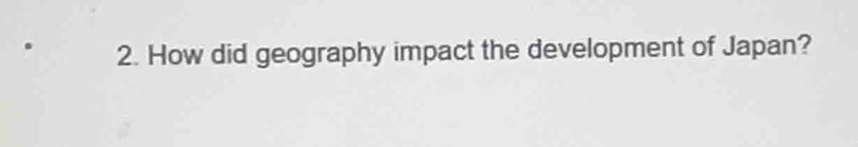 2. how did geography impact the development of japan?