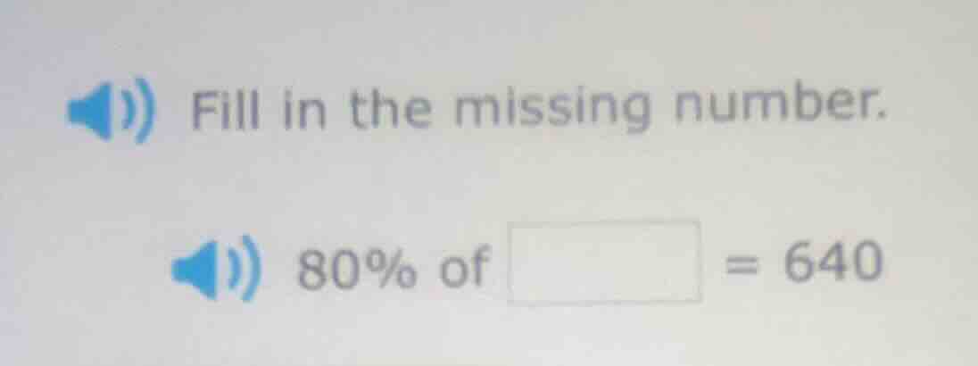 fill in the missing number. 80% of \\boxed{} = 640