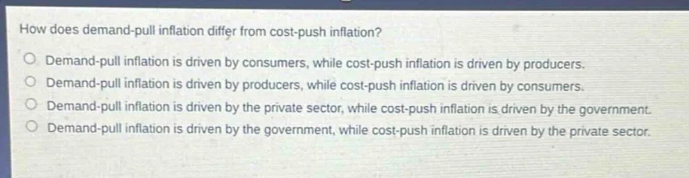 how does demand - pull inflation differ from cost - push inflation? ○ d…