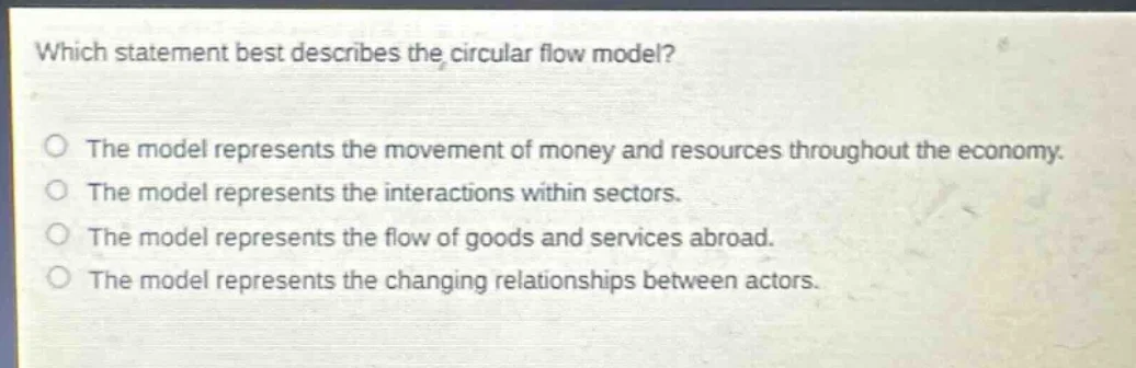 which statement best describes the circular flow model? the model repre…