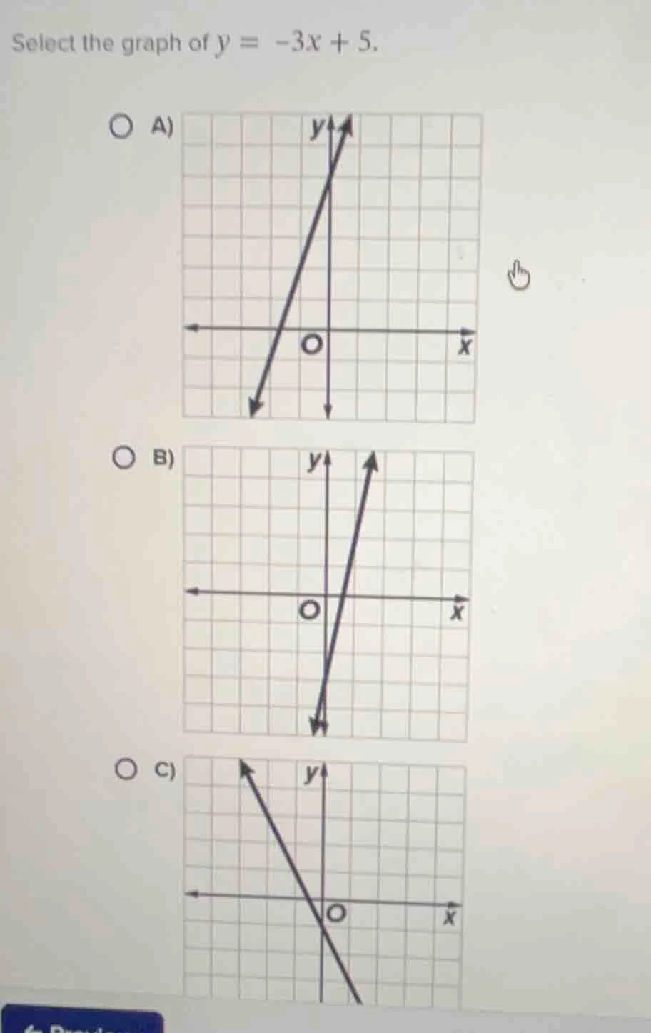 select the graph of $y = -3x + 5$. a) graph with a line, axes, origin o…