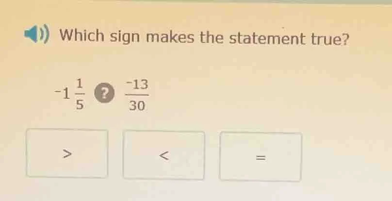 which sign makes the statement true? $-1 \\frac{1}{5}$ $\\boldsymbol{?}…
