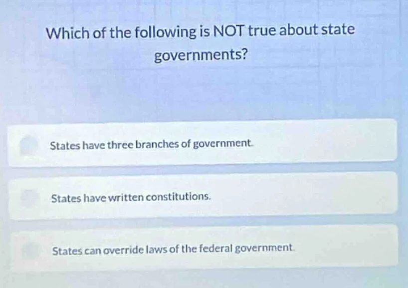 which of the following is not true about state governments? states have…