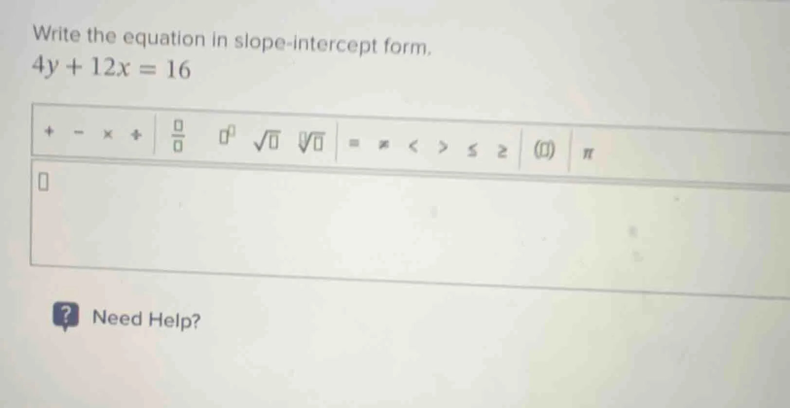 write the equation in slope-intercept form. 4y + 12x = 16