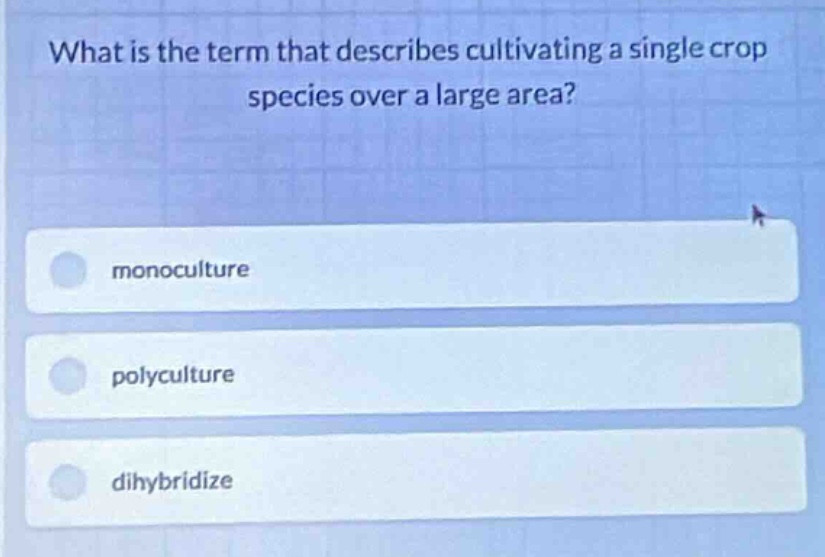 what is the term that describes cultivating a single crop species over …