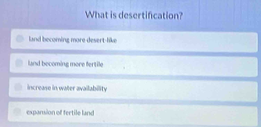 what is desertification? land becoming more desert - like land becoming…