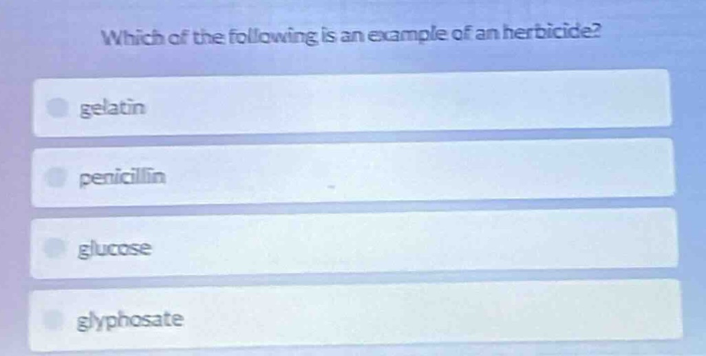 which of the following is an example of an herbicide? - gelatin - penic…