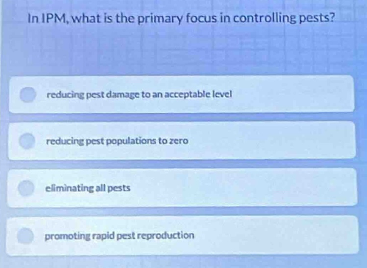 in ipm, what is the primary focus in controlling pests? reducing pest d…