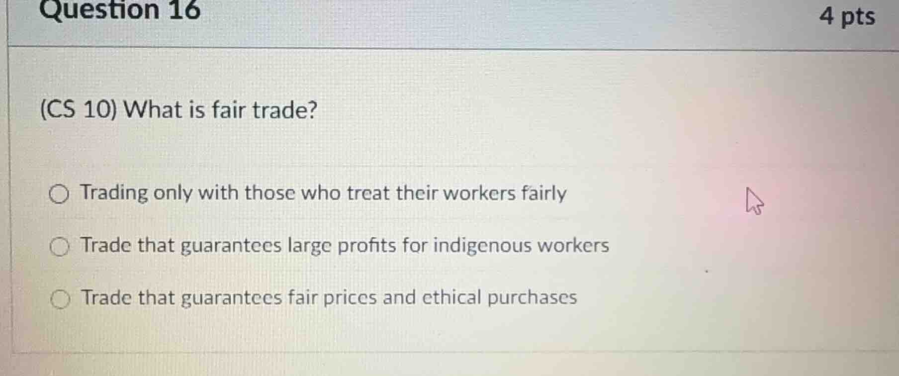 question 16 4 pts (cs 10) what is fair trade? ○ trading only with those…