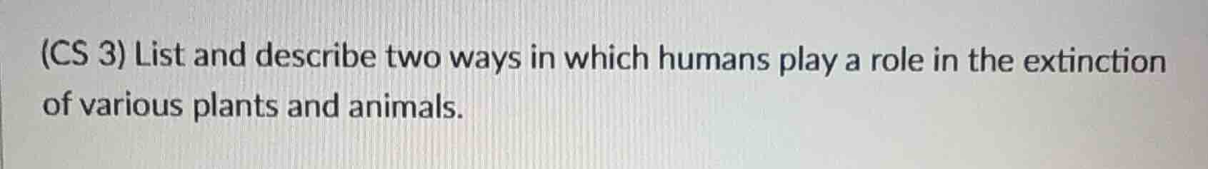 (cs 3) list and describe two ways in which humans play a role in the ex…
