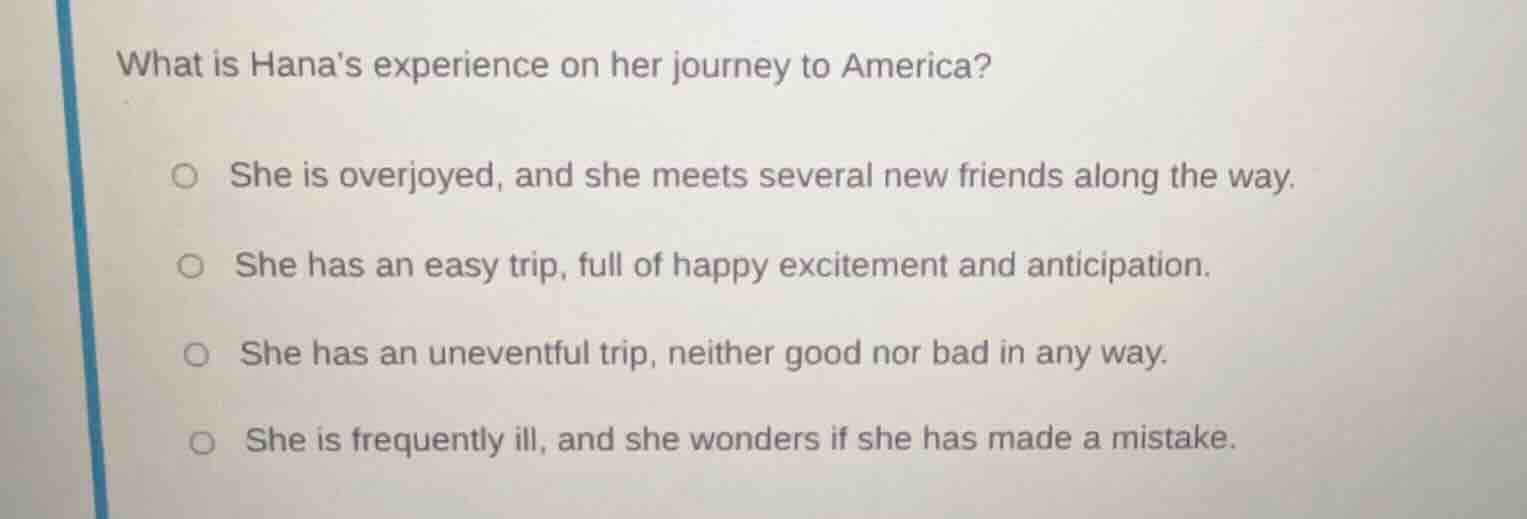 what is hanas experience on her journey to america? ○ she is overjoyed,…