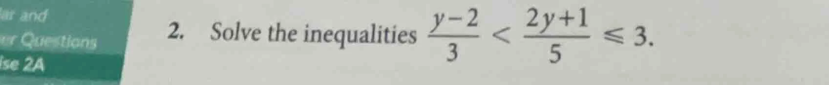 2. solve the inequalities \\(\\frac{y - 2}{3} < \\frac{2y + 1}{5} \\leq…