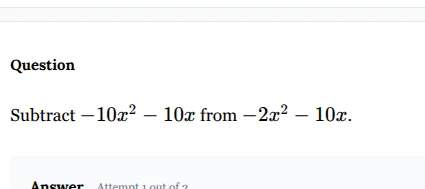 question subtract (-10x^2 - 10x) from (-2x^2 - 10x). answer attempt 1 o…