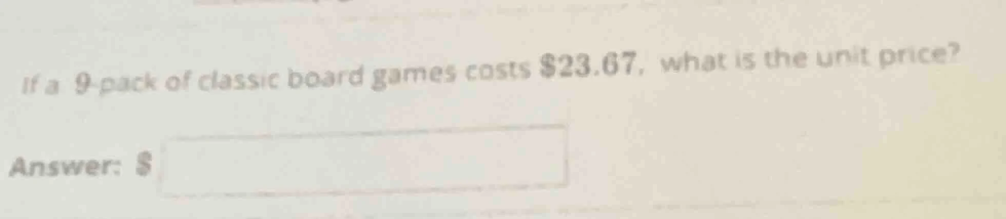 if a 9-pack of classic board games costs $23.67, what is the unit price…