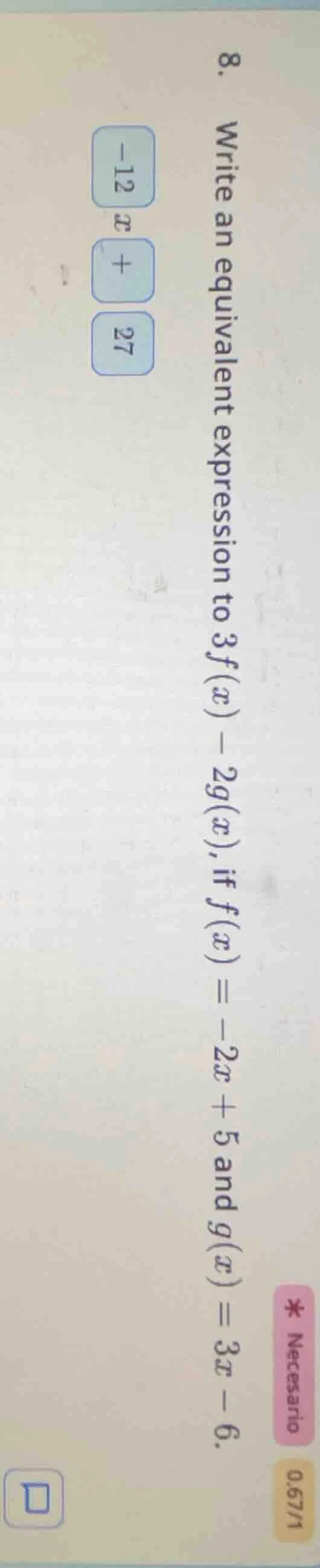 8. write an equivalent expression to 3f(x) - 2g(x), if f(x) = -2x + 5 a…