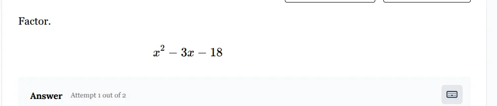 factor. $x^2 - 3x - 18$ answer attempt 1 out of 2