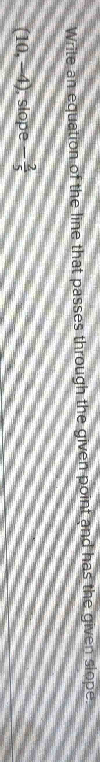write an equation of the line that passes through the given point and h…