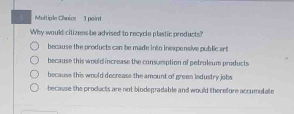 multiple choice 1 point why would citizens be advised to recycle plasti…