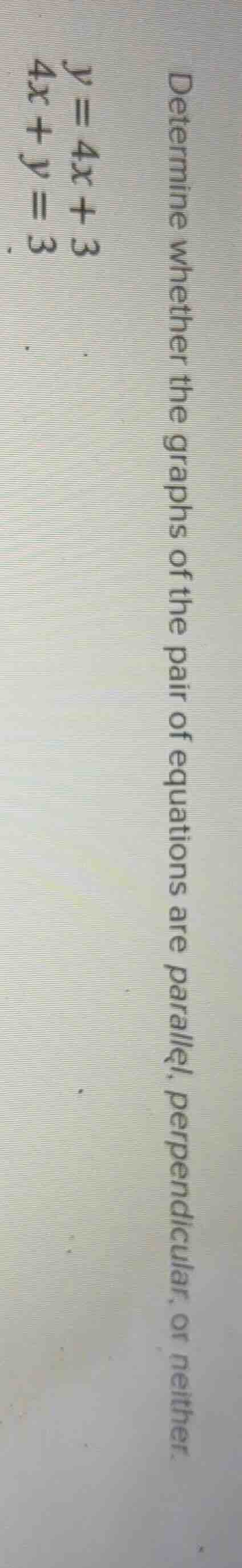 determine whether the graphs of the pair of equations are parallel, per…
