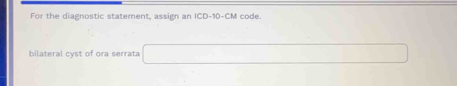 for the diagnostic statement, assign an icd-10-cm code. bilateral cyst …
