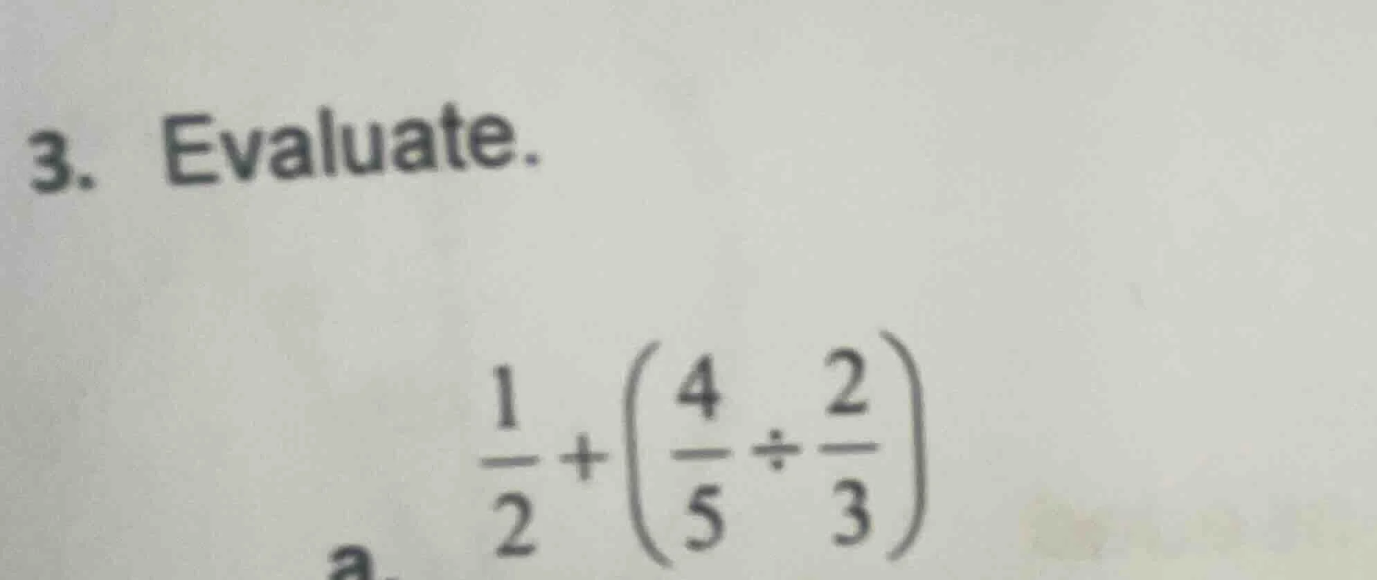 3. evaluate. \\(\\frac{1}{2} + \\left(\\frac{4}{5} \\div \\frac{2}{3}\ …