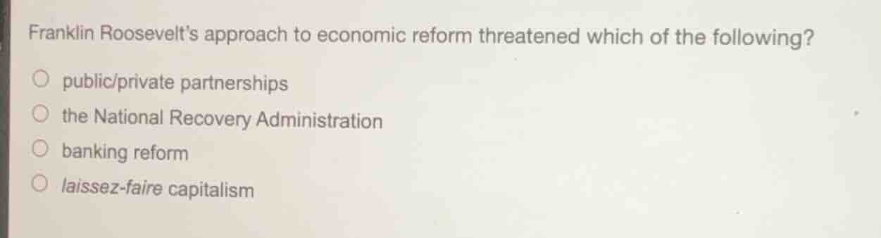 franklin roosevelt’s approach to economic reform threatened which of th…