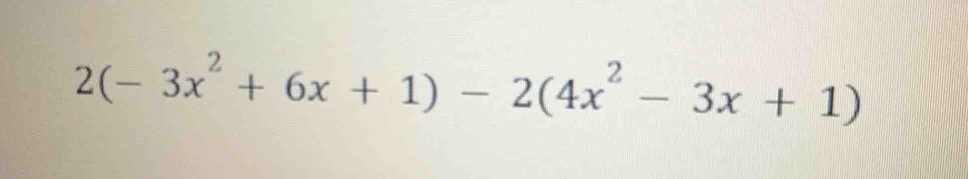 2(-3x² + 6x + 1) - 2(4x² - 3x + 1)