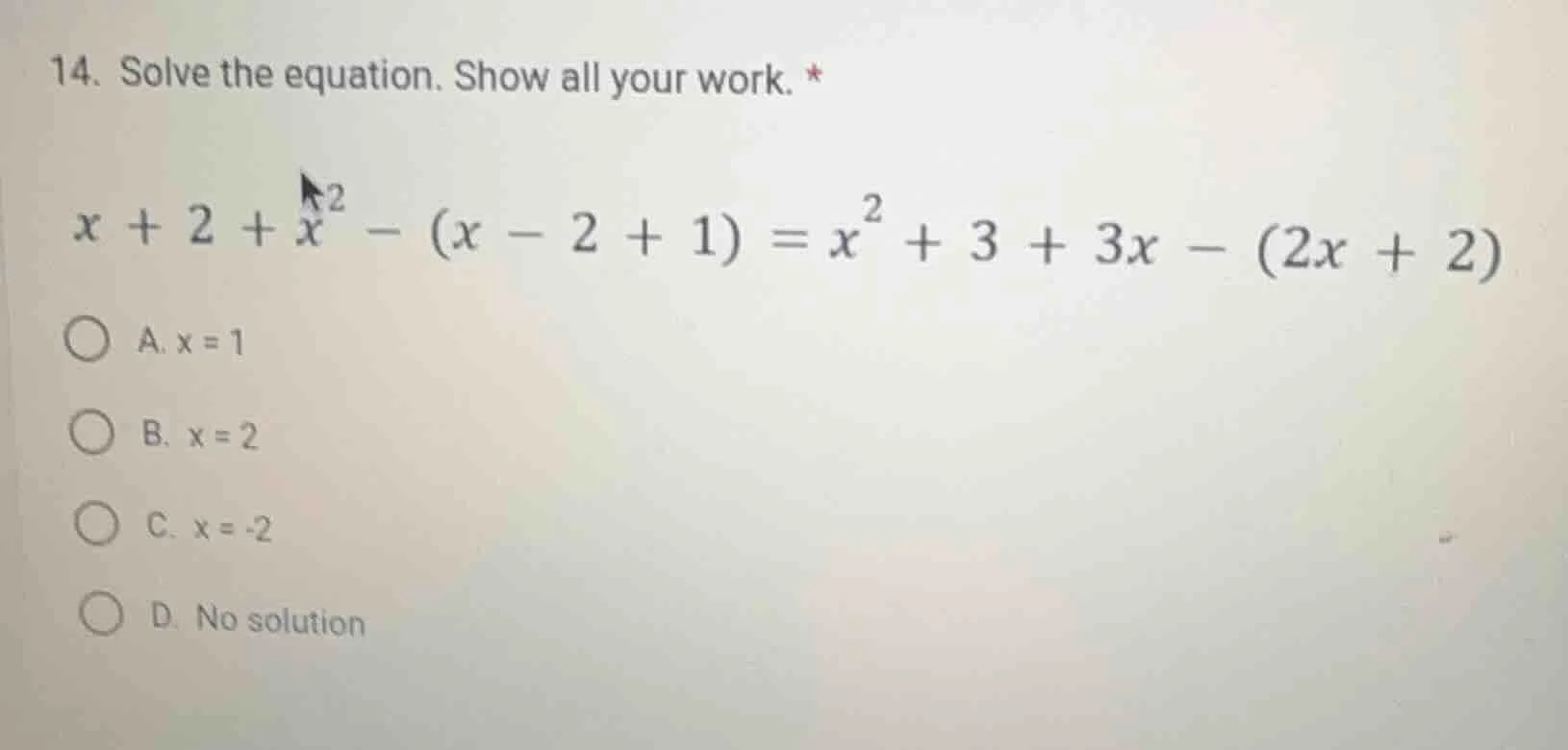14. solve the equation. show all your work. * $x + 2 + x^2 - (x - 2 + 1…
