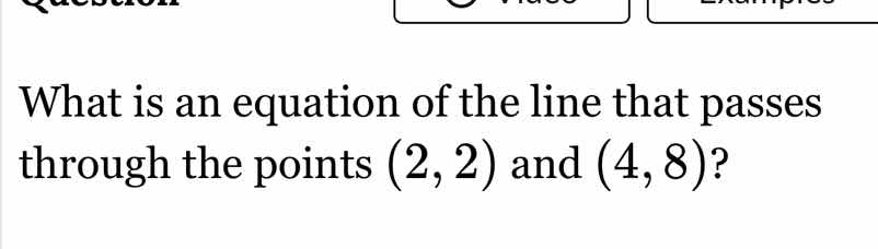 what is an equation of the line that passes through the points (2, 2) a…