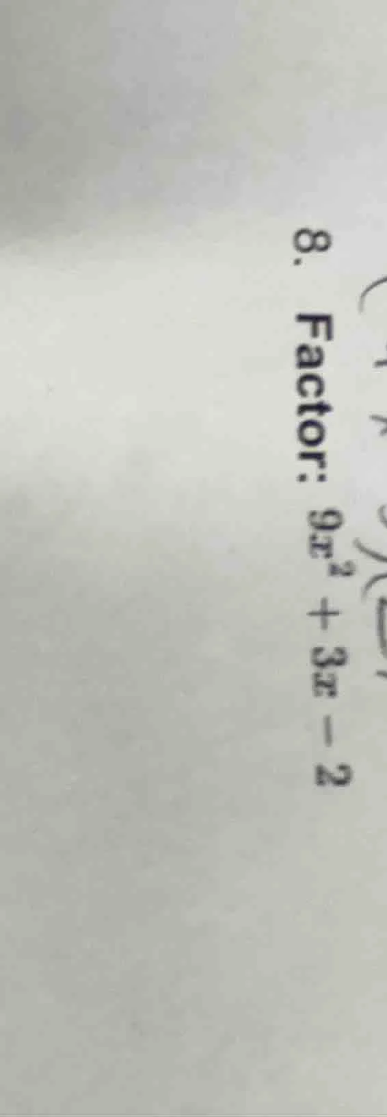 8. factor: $9x^2 + 3x - 2$