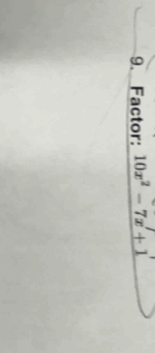 9. factor: $10x^2 - 7x + 1$