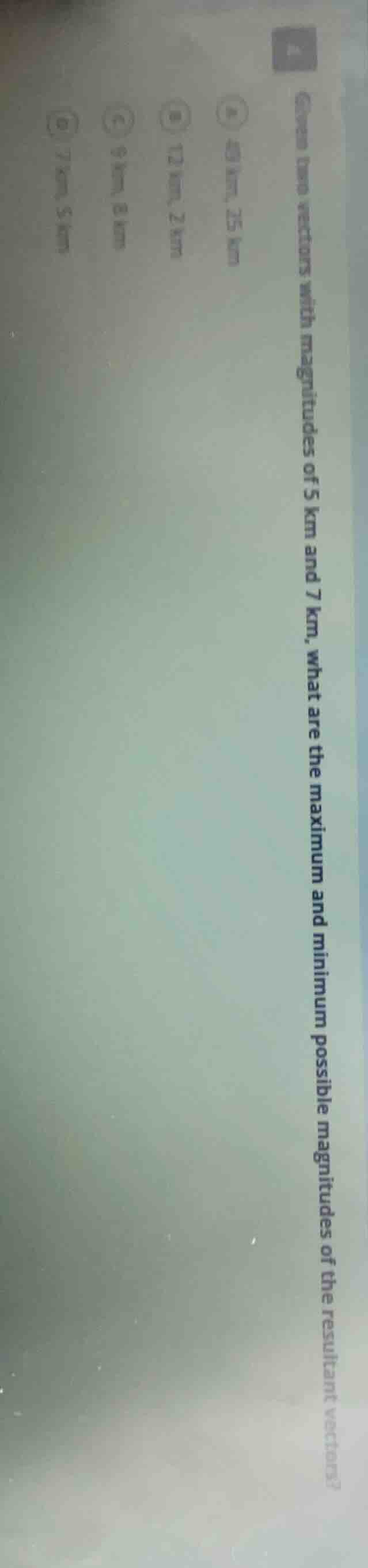 given two vectors with magnitudes of 5 km and 7 km, what are the maximu…